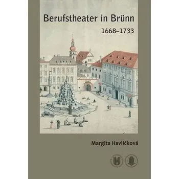 Umění Berufstheater in Brünn 1668–1733 - Margita Havlíčková