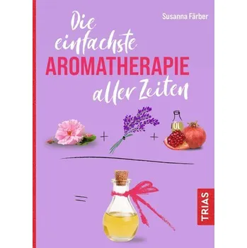 Die einfachste Aromatherapie aller Zeiten - Färber, Susanna
