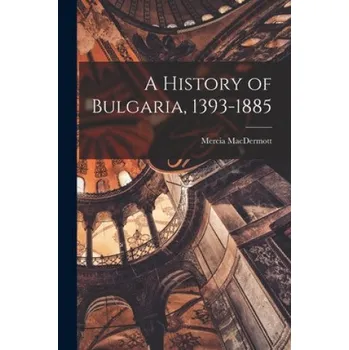 A History of Bulgaria, 1393-1885 – Mercia 1927- Macdermott (EN)