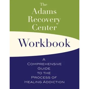 The Adams Recovery Center Workbook - Adams Recovery Center