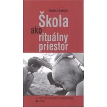 Škola ako rituálny priestor - Ondrej Kaščák