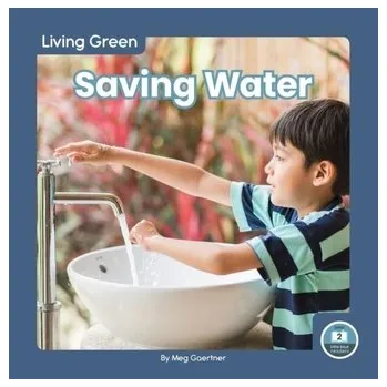 Living Green: Saving Water - Gaertner, Meg [EN] (2022, Brožovaná, North Star Editions)