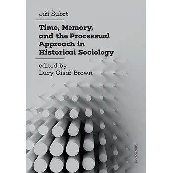 Kniha Time, Memory, and the Processual Approach in Historical Sociology - Jiří Šubrt (E-Kniha)
