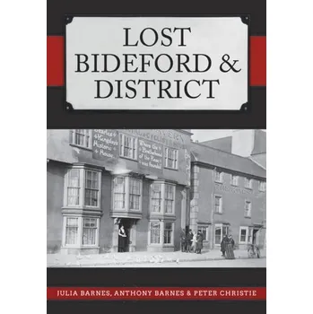 Cestování Lost Bideford & District - Agha, Andrew; Anthony, Ronald W.; Barnes, Jodi A.; Cranford, David J.; Gill, Katherine P.; Joseph, J. W.; King, Julia A.