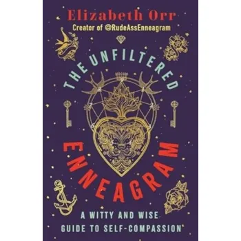 The Unfiltered Enneagram - Pilcher, Carmel; Orr, David; Harrington, Elizabeth