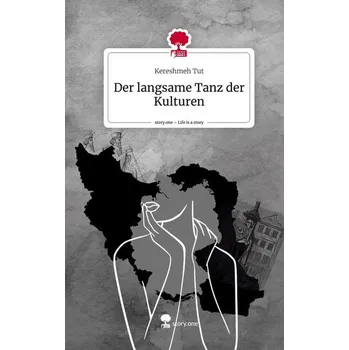 Der langsame Tanz der Kulturen. Life is a Story - story.one - Tut, Kereshmeh
