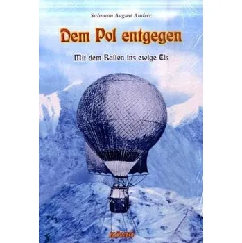 Literární cestopis Dem Pol entgegen - Andrée, Salomon A.