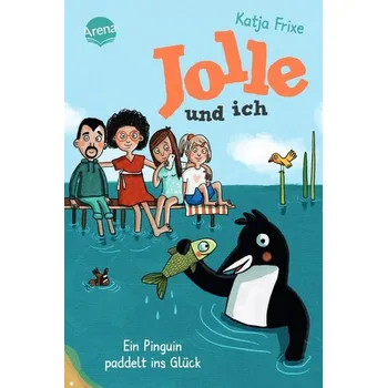 Jolle und ich (3). Ein Pinguin paddelt ins Glück - Frixe, Katja
