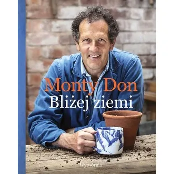 Bliżej ziemi. U źródeł ogrodniczej wiedzy - Don, Monty
