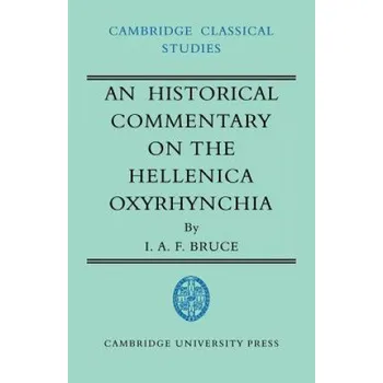 Populárně naučná literatura pro dospělé Historical Commentary on the Hellenica Oxyrhynchia – I. A. F. Bruce (EN)
