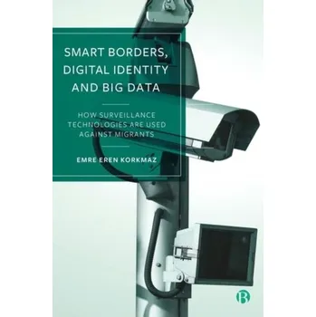 Technika Smart Borders, Digital Identity and Big Data - Korkmaz, Emre Eren (University of Oxford)