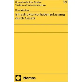 Infrastrukturvorhabenzulassung durch Gesetz - Wentzien, Helen