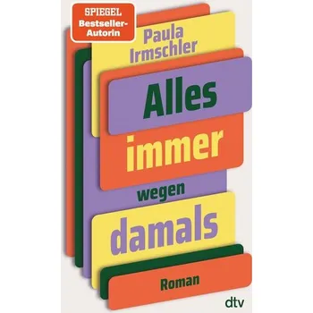 Alles immer wegen damals - Irmschler, Paula