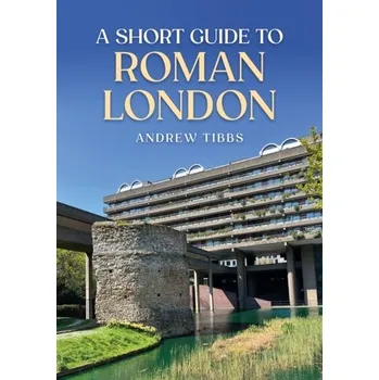 Cestování A Short Guide to Roman London - Tibbs, Andrew