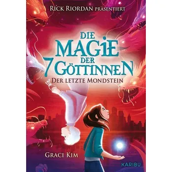 Die Magie der 7 Göttinnen (Band 2) - Der Letzte Mondstein (Rick Riordan Presents) - Kim, Graci