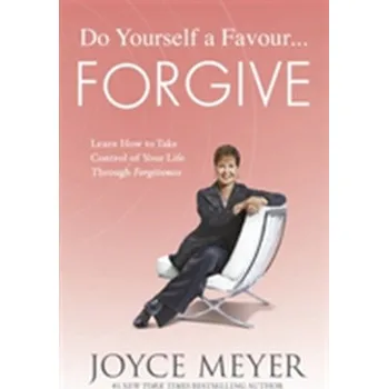 Do Yourself a Favour ... Forgive - Joyce Meyer
