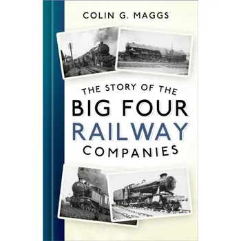 The Story of the Big Four Railway Companies - Maggs, Colin G. [EN] (2024, Taschenbuch, The History Press Ltd)