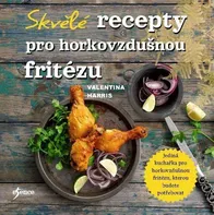 Skvělé recepty pro horkovzdušnou fritézu - Valentina Harris (2024, flexo)