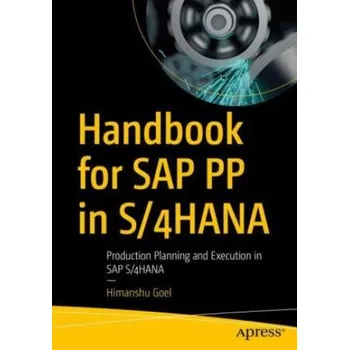 Učebnice Handbook for SAP PP in S/4HANA: Production Planning and Execution in SAP S/4HANA – Himanshu Goel (EN)