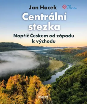 Cestování Centrální stezka: Napříč Českem od západu k východu - Jan Hocek (2023, pevná)