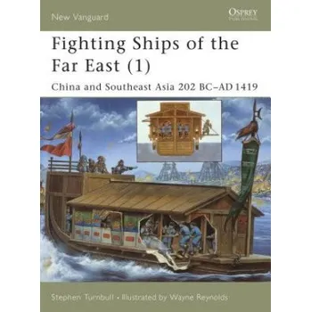 Cestování Fighting Ships of the Far East (1): China and Southeast Asia 202 BC-AD 1419 – Stephen Turnbull (EN)