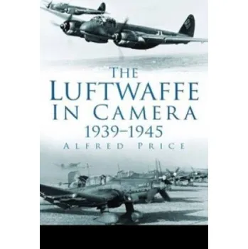 Luftwaffe in Camera 1939-1945 – Alfred Price (EN)