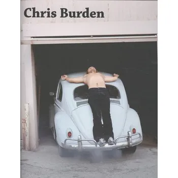 Umění Chris Burden – Lisa Le Feuvre,Paul Schimmel,Kristine Stiles,Robert Storr (EN)