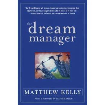 Dream Manager: Achieve Results Beyond Your Dreams by Helping Your Employees Fulfill Theirs – Matthew Kelly (EN)