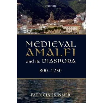 Medieval Amalfi and its Diaspora, 800-1250 – Patricia Skinner (EN)