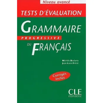 Francouzský jazyk GRAMMAIRE PROGRESSIVE DU FRANCAIS - NIVEAU AVANCE - Tests d'Evaluation – M. Boulares (FR)