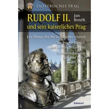 Rudolf II. und sein kaiserliches Prag: Esoterisches Prag – Jan Boněk (DE)