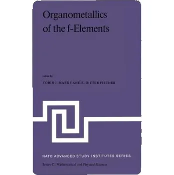 Cizojazyčná kniha Organometallics of the f-Elements: Proceedings of the NATO Advanced Study Institute held at Sogesta, Urbino, Italy, September 11-22, 1978 – arks (EN)
