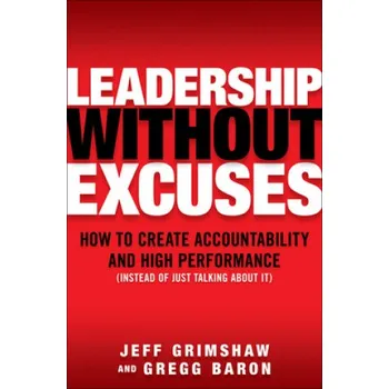 Leadership Without Excuses: How to Create Accountability and High-Performance (Instead of Just Talking About It) – Grimshaw (EN)