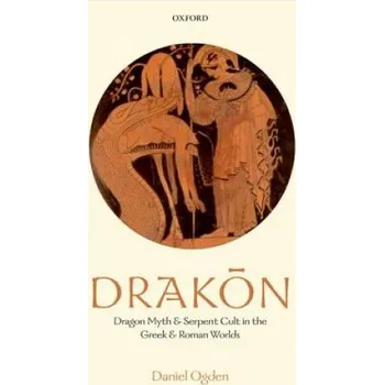 Daniel Ogden - Drakon: Dragon Myth and Serpent Cult in the Greek and Roman Worlds – Daniel Ogden (EN)