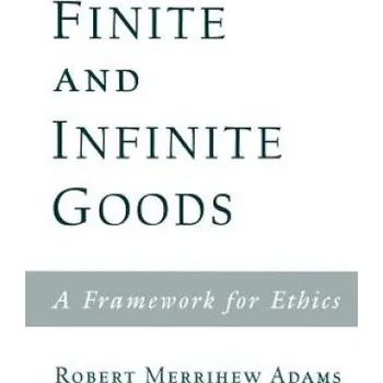 Kniha Finite and Infinite Goods: A Framework for Ethics – Robert Merrihew Adams (EN)