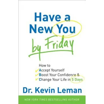 Cizojazyčná kniha Have a New You by Friday - How to Accept Yourself, Boost Your Confidence & Change Your Life in 5 Days – Kevin Leman (EN)