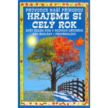 Bystrá hlava Hrajeme si celý rok: Průvodce naší přírodou – Angela Wilkesová