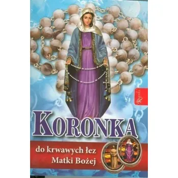 Koronka do krwawych łez MB. Modl. + różaniec - Praca zbiorowa