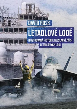 Encyklopedie Letadlové lodě: Ilustrovaná historie nejslavnějších letadlových lodí - David Ross (2023, pevná)