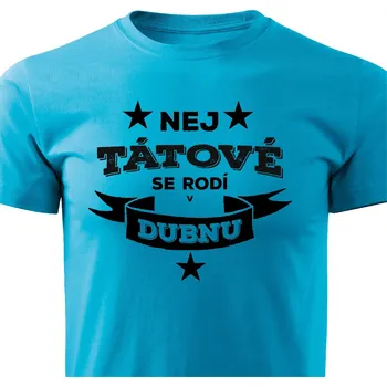 Pánské tričko Pánské tričko Nej tátové se rodí v dubnu Barva: Tyrkysová, Velikost: M