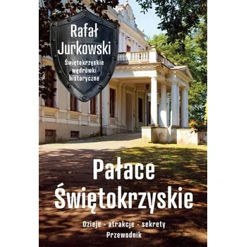 Cestování Pałace Świętokrzyskie. Dzieje, atrakcje, sekrety - Rafał Jurkowski