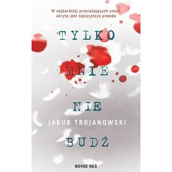 Tylko mnie nie budź - Trojanowski Jakub