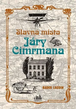 Literární biografie Slavná místa Járy Cimrmana: Tady všude šel, tady všude byl... - Radek Laudin (2023, pevná)