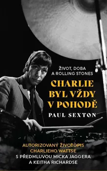 Literární biografie Charlie byl vždy v pohodě: Život, doba a Rolling Stones - Paul Sexton (2023, pevná)