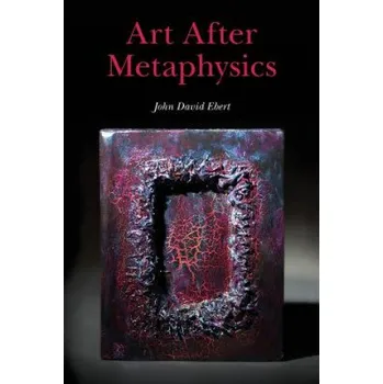 Populárně naučná literatura pro dospělé Art After Metaphysics – John David Ebert (EN)
