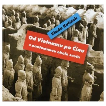 Literární cestopis Od Vietnamu po Čínu, s pantomímou okolo sveta - Vlado Kulíšek