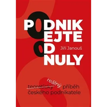 Podnikejte od nuly - Jiří Janouš - 978-80-7568-643-5