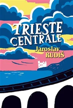 Trieste Centrale - Jaroslav Rudiš (2022, pevná)