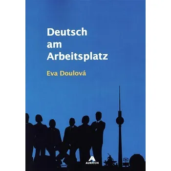 Německý jazyk Deutsch am Arbeitsplatz, 1. vydání - Eva Doulová