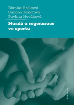 Masáž a regenerace ve sportu - Blanka Hošková, Simona Majorová, Pavlína Nováková (2021, brožovaná)